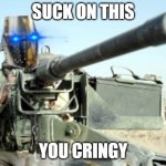 Army crusader | SUCK ON THIS; YOU CRINGY | image tagged in army crusader | made w/ Imgflip meme maker