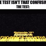 Brain.exe has stopped working | "THE TEST ISN'T THAT CONFUSING."; THE TEST: | image tagged in gifs,memes,funny,test | made w/ Imgflip video-to-gif maker