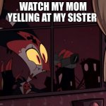 Recording worthy | WATCH MY MOM YELLING AT MY SISTER | image tagged in recording worthy,helluva boss,sister | made w/ Imgflip meme maker