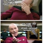 Picard frustrated | "Tell the truth, Elizabeth. Tell the TRUTH. Say 'Yes, Abigail is a hoo-er.' "; "Oh COME ON!! 
Proctor already confessed! Seriously??!?"; ALL OF MY STUDENTS WATCHING THE COURTROOM SCENE IN THE CRUCIBLE | image tagged in picard frustrated,english teachers | made w/ Imgflip meme maker
