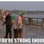 If your strong enough