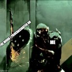 A terrifying encounter | THE WORK I PROCRASINATED ON; ME | image tagged in doom chainsaw,oh no | made w/ Imgflip meme maker