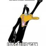 Daffy Duck | ALRIGHT, IT'S TIME TO PLAY A LITTLE GAME; IT'S CALLED "CAN YOU GUESS WHERE THIS FINGER HAS BEEN?" | image tagged in daffy duck | made w/ Imgflip meme maker
