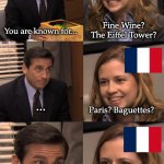 Pam Michael known for France | Fine Wine? The Eiffel Tower? You are known for... ... Paris? Baguettes? Surrendering | image tagged in pam and michael | made w/ Imgflip meme maker