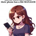 I demand to see your file manager. | Karens when they realise their phone has a file MANAGER | image tagged in angry karen | made w/ Imgflip meme maker