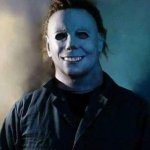 Happy Michael Myers | WHEN YOU'RE TRICK-OR-TREATING AS A TEENAGER AND NO-ONE LOOKS AT YOU WEIRDLY OR ASKS IF YOU'RE TOO OLD | image tagged in happy michael myers | made w/ Imgflip meme maker