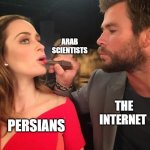 Arab scientists are Persian on the internet | ARAB SCIENTISTS; THE INTERNET; PERSIANS | image tagged in chris hemsworth lipstick,iran,iranian,persian,science,funny memes | made w/ Imgflip meme maker