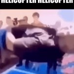 helicopter helicopter | HELICOPTER HELICOPTER | image tagged in gifs,helicopter helicopter,fazlija,unfunny,not a meme,upvote to levitate | made w/ Imgflip video-to-gif maker