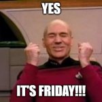 Happy Picard | YES; IT'S FRIDAY!!! | image tagged in happy picard | made w/ Imgflip meme maker