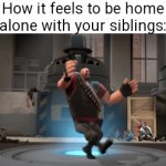 Day 2 of trying to get memes to the front page | How it feels to be home alone with your siblings: | image tagged in gifs,relatable,true,front page plz,funny | made w/ Imgflip video-to-gif maker