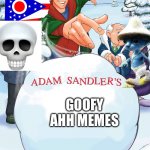 Adam Sandler's snowball | GOOFY AHH MEMES | image tagged in adam sandler's snowball | made w/ Imgflip meme maker