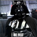 Daily Bad Dad Joke 10/06/2023 | HOW DID DARTH VADER KNOW WHAT LUKE GOT HIM FOR HIS BIRTHDAY? HE FELT HIS PRESENTS. | image tagged in darth vader | made w/ Imgflip meme maker