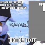 Tahvo Explores | TAHVO: HELLO, SOMEONE TOOK MY YOUTUBE IMAGE AND TURNED IT INTO A MEME. FEEL FREE TO KEEP IT WHOLESOME AS THIS GUY DIDN'T EVEN ASK. "FAN"; "BOTTOM TEXT!" | image tagged in tahvo explores | made w/ Imgflip meme maker