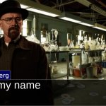 Heisenberg objection template | Say my name | image tagged in heisenberg objection template,walter white | made w/ Imgflip meme maker