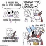 You are so innocent | I WANT TO BE A PVP GAMER; WANNA BE YOUTUBERS; FORTNITE YOUTUBERS; HYPIXEL MINECRAFT YOUTUBERS | image tagged in you are so innocent | made w/ Imgflip meme maker