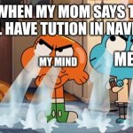 but Navratri is a holiday just like it's an festival T_T | ME WHEN MY MOM SAYS THAT I STILL HAVE TUTION IN NAVRATRI; ME; MY MIND | image tagged in gumball and darwin crying | made w/ Imgflip meme maker
