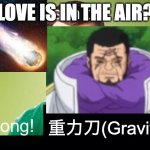Do not mess with blind men, you will regret it. | LOVE IS IN THE AIR? 重力刀(Gravito!) | image tagged in love is in the air wrong x | made w/ Imgflip meme maker