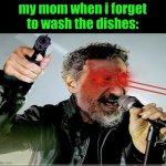WE WILL FIGHT | my mom when i forget to wash the dishes: | image tagged in we will fight | made w/ Imgflip meme maker