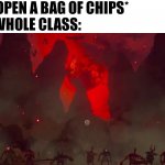 Rule number one: Don't bring chips to the school! | ME: *OPEN A BAG OF CHIPS*
THE WHOLE CLASS: | image tagged in chips,class | made w/ Imgflip meme maker