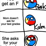 It's rare for me to get an F on fall break... | You get an F; Mom doesn't ask for your test grades; She asks for your test grades | image tagged in kalm panik kalm but countryballs | made w/ Imgflip meme maker