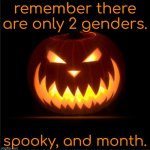remember that. | remember there are only 2 genders. spooky, and month. | image tagged in halloween,funny,memes | made w/ Imgflip meme maker