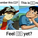 Remember Jiro? | GUY; HIM; OLD | image tagged in new feel old yet,riverdale,kikaider,harvey street kids,android kikaider,harvey girls forever | made w/ Imgflip meme maker