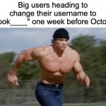 Not trying to be mean, but it's facts | Big users heading to change their username to "Spook____" one week before October: | image tagged in running arnold,memes,funny,october,imgflip | made w/ Imgflip meme maker