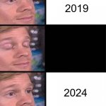 Fun fact: 2024 is in 3 months | 2019; 2024 | image tagged in blinking guy vertical blank | made w/ Imgflip meme maker