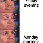 Weekends be like: | Friday evening; Monday morning | image tagged in eye blink math,weekend,blink,blinking guy,meme,relatable | made w/ Imgflip meme maker