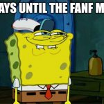 19 days | 19 DAYS UNTIL THE FANF MOVIE | image tagged in memes,don't you squidward,fanf,movie | made w/ Imgflip meme maker