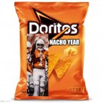 Doritos Cheese | NACHO YEAR | image tagged in doritos cheese | made w/ Imgflip meme maker