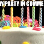 Today's my birthday!!!!!11!1!11 | B-DAY PARTY IN COMMENTS! | image tagged in birthday | made w/ Imgflip meme maker