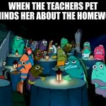 it's always THAT ONE KID | WHEN THE TEACHERS PET REMINDS HER ABOUT THE HOMEWORK | image tagged in oh brother this guy stinks | made w/ Imgflip meme maker