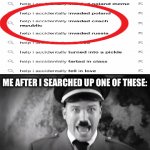 Help I accidentally Invaded | ME AFTER I SEARCHED UP ONE OF THESE: | image tagged in gifs,memes,hitler,nazi,funny,google search | made w/ Imgflip video-to-gif maker