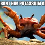 Crab rave, crab | THE BANANAS GRANT HIM POTASSIUM AND TELEKINESIS | image tagged in crab rave crab | made w/ Imgflip meme maker