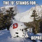 Denver Broncos | THE “D” STANDS FOR…; DEPRESSION | image tagged in d for depressing | made w/ Imgflip meme maker