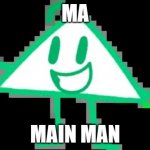 He A Cute Lil Triangle | MA; MAIN MAN | image tagged in oodle | made w/ Imgflip meme maker