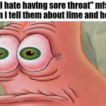 Instant cure though | "I hate having sore throat" mfs when i tell them about lime and honey | image tagged in patrick stare | made w/ Imgflip meme maker