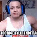 rare footage tyler1 not raging: | RARE FOOTAGE TYLER1 NOT RAGING: | image tagged in gifs,memes | made w/ Imgflip video-to-gif maker