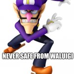 Waluigi running at you | NSFW; NEVER SAFE FROM WALUIGI | image tagged in waluigi running at you | made w/ Imgflip meme maker