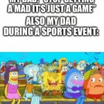 It’s so annoying | MY DAD: “STOP GETTING A MAD IT’S JUST A GAME”; ALSO MY DAD DURING A SPORTS EVENT: | image tagged in gifs,relatable | made w/ Imgflip video-to-gif maker