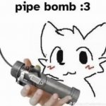 pipe bomb :3