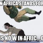 This happens alot | THE W IN AFRICA STANDS FOR WATER; THERE IS NO W IN AFRIC... OH SHIT | image tagged in body slam | made w/ Imgflip meme maker