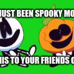 spoopy | YOU'VE JUST BEEN SPOOKY MONTHED; SEND THIS TO YOUR FRIENDS OR ELSE | image tagged in gifs,spoopy,i will eat your dog,jk | made w/ Imgflip video-to-gif maker