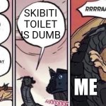 Toilet with head | SKIBITI TOILET IS DUMB; 7 YEAR OLDS; ME | image tagged in thorn anger | made w/ Imgflip meme maker