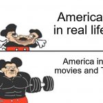 Buff Mokey | America in real life; America in movies and TV | image tagged in buff mokey | made w/ Imgflip meme maker