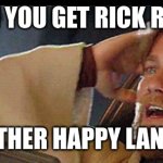 Another happy landing | WHEN YOU GET RICK ROLLED; ANOTHER HAPPY LANDING | image tagged in another happy landing | made w/ Imgflip meme maker