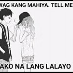 Wag Kang Mahiya Tell Me Ako Na Lang Lalayo
