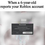 6 year olds | When a 6-year-old reports your Roblox account; "Your account has been terminated for excessive noobness" | image tagged in roblox error code 277 meme | made w/ Imgflip meme maker