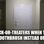 A brush instead of Candy | TRICK-OR-TREATERS WHEN THEY GET A TOOTHBRUSH INSTEAD OF CANDY | image tagged in gifs,memes,funny,halloween,trick or treat,toothbrush | made w/ Imgflip video-to-gif maker
